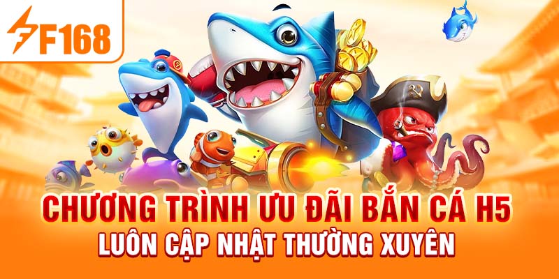 Bắn Cá H5 - Trải Nghiệm Sân Chơi Thế Hệ Mới Tại F168 Chương trình ưu đãi bắn cá H5 luôn cập nhật thường xuyên