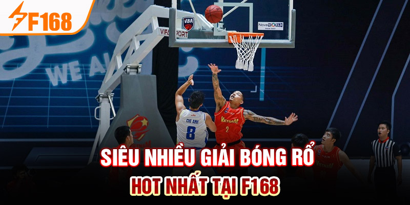 Siêu nhiều giải bóng rổ HOT nhất tại F168